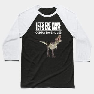 Let's Eat Mom Comma Saves Lives Funny Punctuation English Grammar Dinosaur Baseball T-Shirt